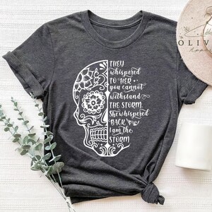 They Whispered You Cannot Withstand The Storm Shirt, She Whispered I Am The Storm, Skull Shirt, I Am The Storm, Be The Storm, Gift For Her
