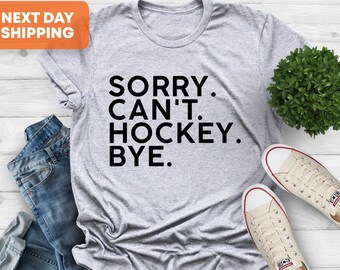 Sorry Can't Hockey Bye Shirt, Hockey Lover Gift
