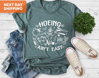 Hoeing Ain't Easy Gardener T-Shirt, Plant Lover Gift