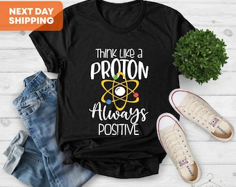 Think Like A Proton Positive Science Teacher Shirt