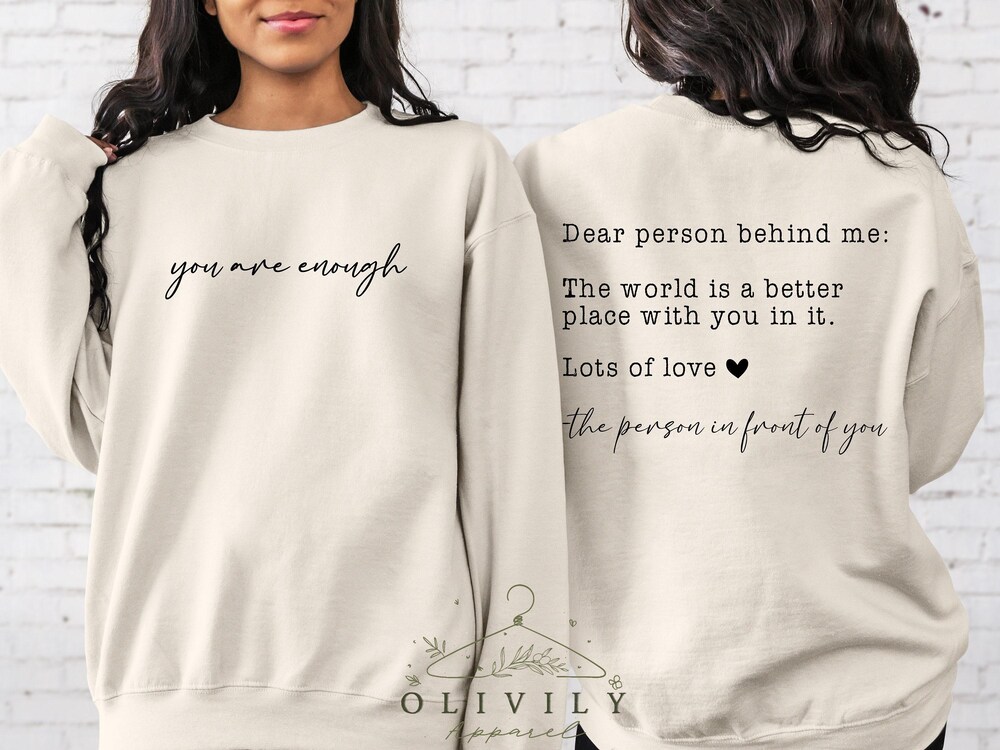 You Are Enough Sweatshirt,Dear Person Behind Me Sweatshirt, Kindness Sweatshirts, Mental Health Sweatshirt, You Matter Sweatshirt Printfushion