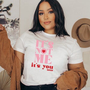 It&#39;s Not Me It&#39;s You T-Shirt, Lovers Tshirt  ,Valentine Day Shirt, Valentine Gift