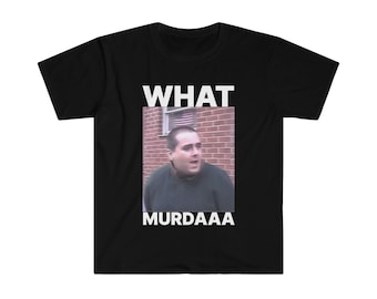 WHAT MURDAAA, What murder, What murdah, Meme Shirt, Shirts that go hard, Unisex, Meme Shirt, He was the best guy around, john gotti