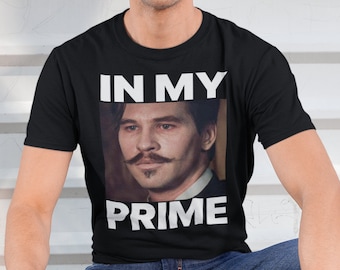 IN MY PRIME, Doc Holiday, Tombstone, Shirts that go hard, Unisex, Meme Shirt