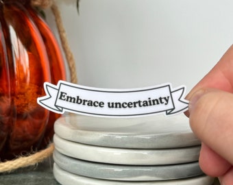 Embrace Uncertainty Sticker - Handmade, OCD, Mental Health, Awareness, Quote, Positivity, Acceptance, Resilience, Personal Growth, Anxiety
