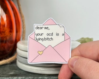 Dear Me, Your [mental health challenge] Is A Lying B***h Sticker - Handmade, OCD, Anxiety, Depression, PTSD, Awareness, Advocate, Stigma