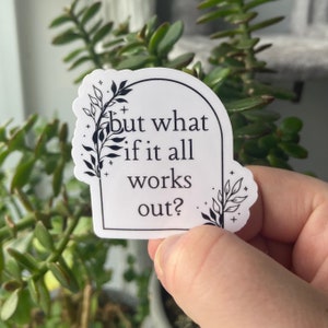 Maar wat als het allemaal lukt sticker - handgemaakt, geestelijke gezondheid, indachtig, positief, acceptatie, bevestiging, therapie, OCS, angst, wellness