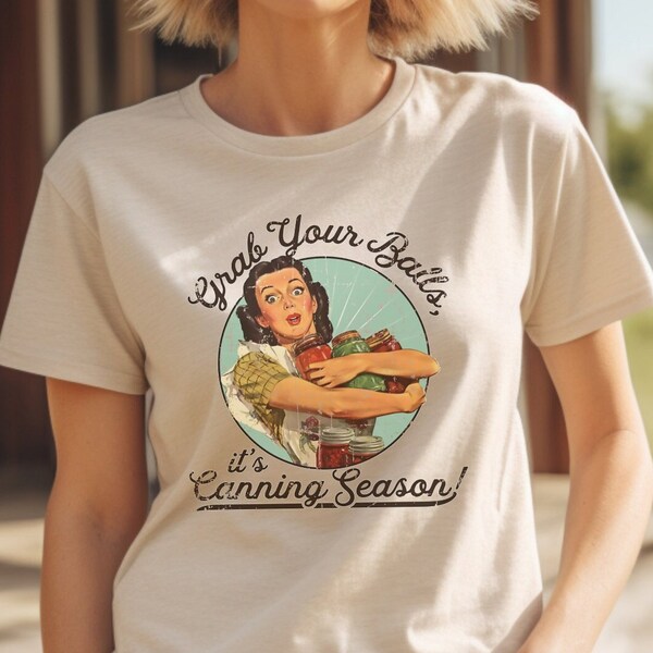 Grab Your Balls Its Canning Season Shirt, Mom Shirt, Funny Mom Tee, Mothers Day Shirt, Gift For Mom, Gift For Her, Funny Graphic Tee