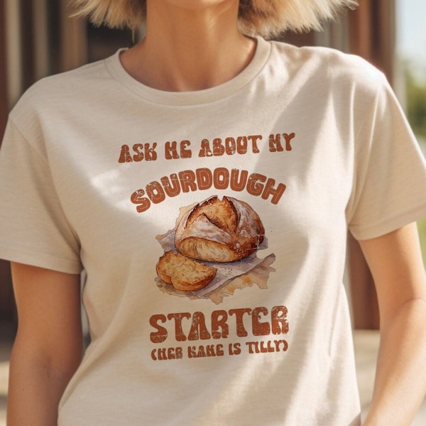 Personalized Sourdough Shirt, Ask Me About My Sourdough Starter T-shirt, Homestead Shirt, Home Baker Shirt, Sourdough Tees, Sourdough Baking