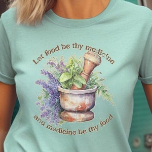 Herbal Medicine, Let Food Be Thy Medicine T-shirt, Herbalism Shirt, Healing Foods, Herbalist Shirt, Farmacy Tee, Natural Medicine Shirt