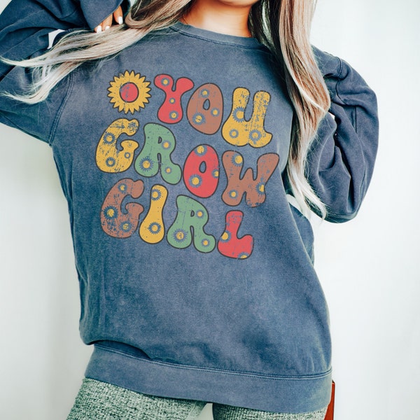 You Grow Girl Sweatshirt