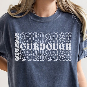 Sourdough Shirt, Sourdough Gifts, Homesteader Gift, Gift for Baker, Homemaker Gifts, Bread Shirt, Sourdough Starter, Homemaker Tee