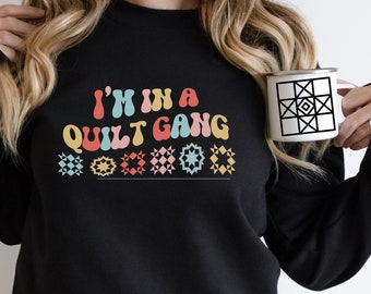 Quilt Gang Sweatshirt, Funny Quilt Crewneck, Quilt Retreat Shirt, Quilting Crewneck,  I'm in a Quilt Gang,  Gift for Quilter, Trendy Quilter