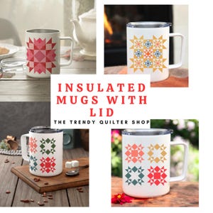May include: White insulated mugs with lids featuring colorful quilt block designs. The mugs have a silver rim and handle. The text "INSULATED MUGS WITH LID" and "THE TRENDY QUILTER SHOP" are displayed.