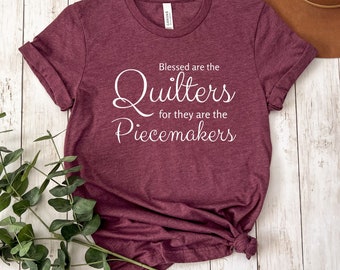 Blessed Are the Quilters T-Shirt, Piecemakers Tee, Gift for Quilter, Quilting T-Shirt, Religious Quilt, Faith Based Quilt, Gift for quilter