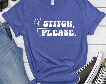 Stitch Please Shirt, Funny Sewing Tee, Sewing Gift for Sewer, Funny Quilting Shirt, Cross Stitch Shirt, Embroidery T-Shirt, Dovetail Threads