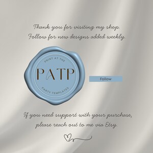 May include: A light blue wax seal with the text "PRINT AT THE PATP PARTY TEMPLATES" and the word "Follow" in a light blue rectangle. The image also includes the text "Thank you for visiting my shop. Follow for new designs added weekly." and "If you need support with your purchase, please reach out to me via Etsy."