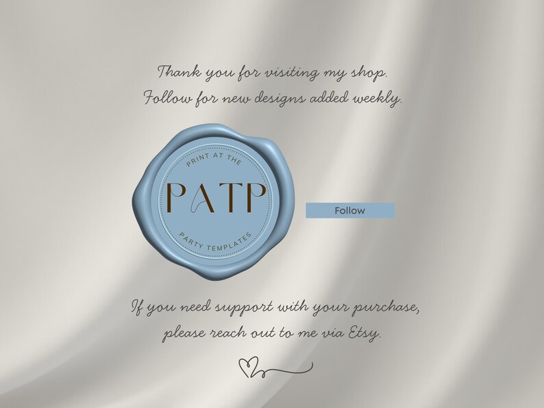 May include: A light blue wax seal with the text "PRINT AT THE PATP PARTY TEMPLATES" and the word "Follow" in a light blue rectangle. The image also includes the text "Thank you for visiting my shop. Follow for new designs added weekly." and "If you need support with your purchase, please reach out to me via Etsy."