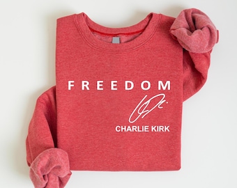 Freedom Charlie Kirk Signature Sweatshirt : Red Shirt Patriotic, We Wear Red Charlie Kirk Birthday October 14