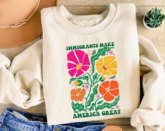 Immigrants Make America Great Sweatshirt, Retro Floral Graphic Sweater