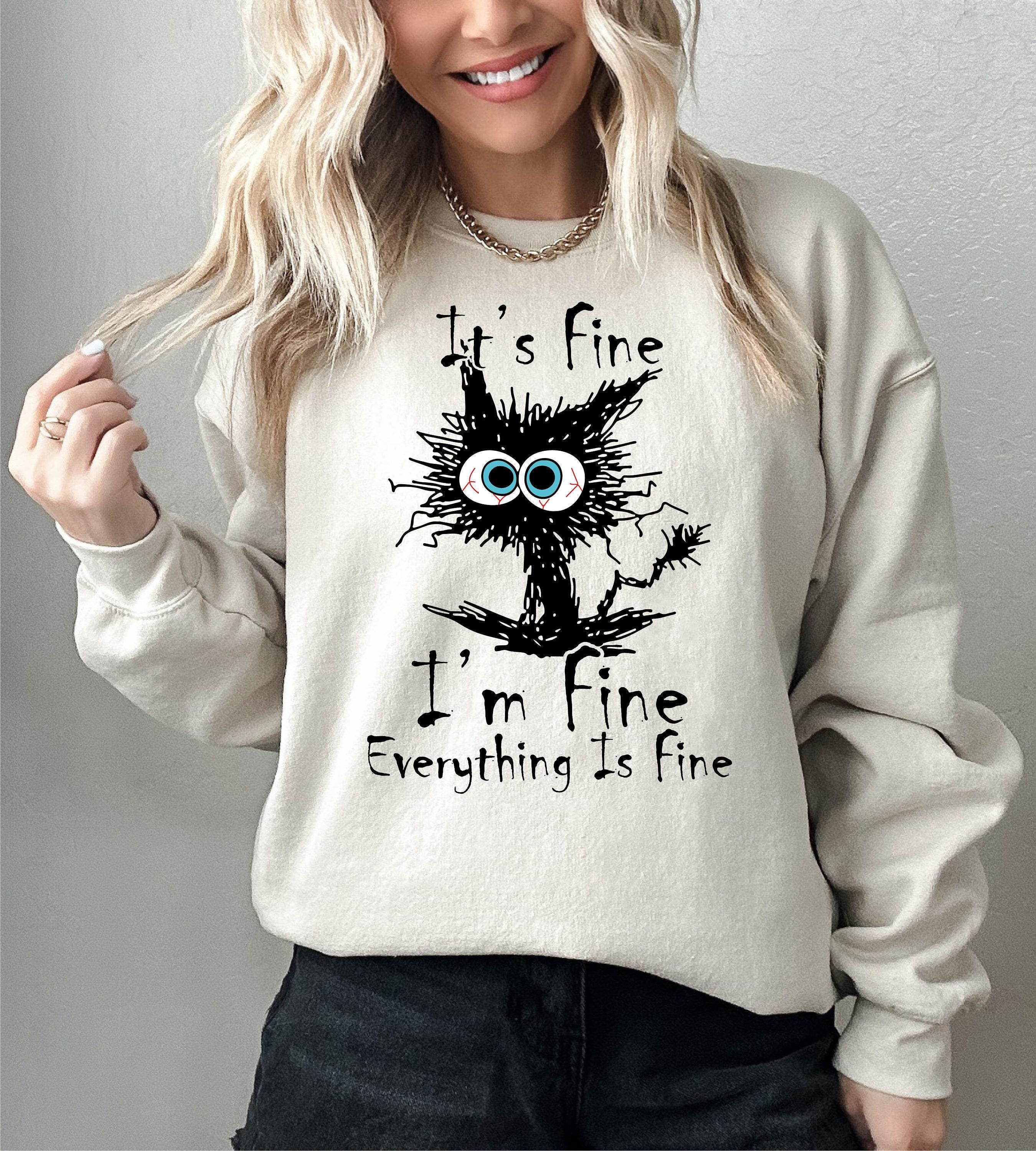 何でも揃う is Everything Fine Im Fine Its Fine Etsy - Sweatshirt Clothing