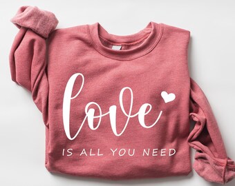 Love Is All You Need Valentines Sweatshirt, Womens Valentines Sweatshirt, Cute Valentines Sweatshirt, Valentines Gift For Her, Love Shirt