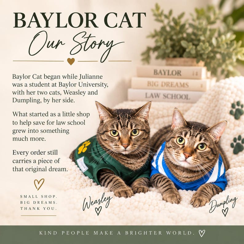 May include: Two tabby cats wearing jerseys, one green with a yellow paw print and one blue with white stripes. The image includes text: BAYLOR CAT Our Story, Baylor Cat began while Julianne was a student at Baylor University, Weasley, and Dumpling.