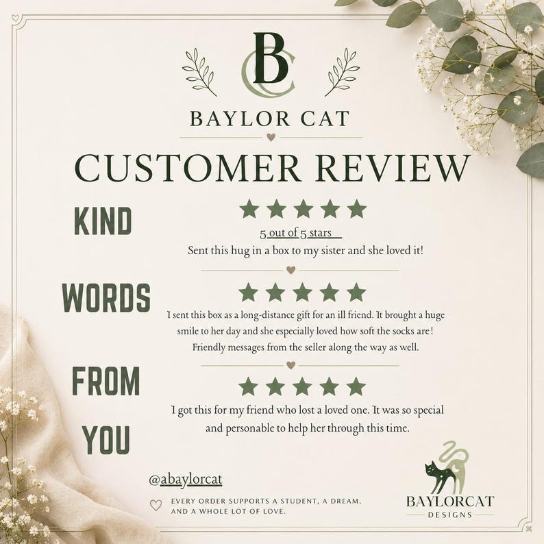 May include: A customer review graphic for Baylor Cat featuring three five-star ratings with testimonials. The text reads: KIND WORDS FROM YOU, @abaylorcat, and EVERY ORDER SUPPORTS A STUDENT, A DREAM, AND A WHOLE LOT OF LOVE. Decorated with green leaf accents.
