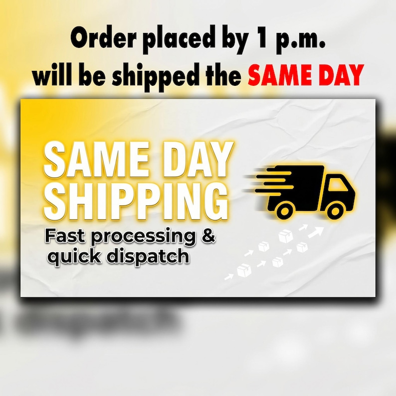 May include: An image with the text "Order placed by 1 p.m. will be shipped the SAME DAY". The words "SAME DAY SHIPPING" are in large, bold, white letters. A black truck graphic is on the right, with the words "Fast processing & quick dispatch" below.