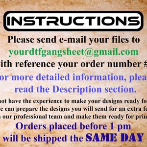 May include: A tan-colored background with the word "INSTRUCTIONS" in a black and white box. The text provides details on sending files via email to yourdtfgangsheet@gmail.com, referencing the order number, and additional information in the description. Orders placed before 1 pm ship the same day.