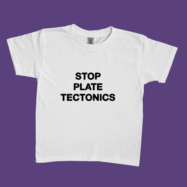 STOP PLATE TECTONICS T-Shirt - Geologist shirt, geology shirt, oddly specific shirt, handmade custom shirt, weird shirts, silly shirt