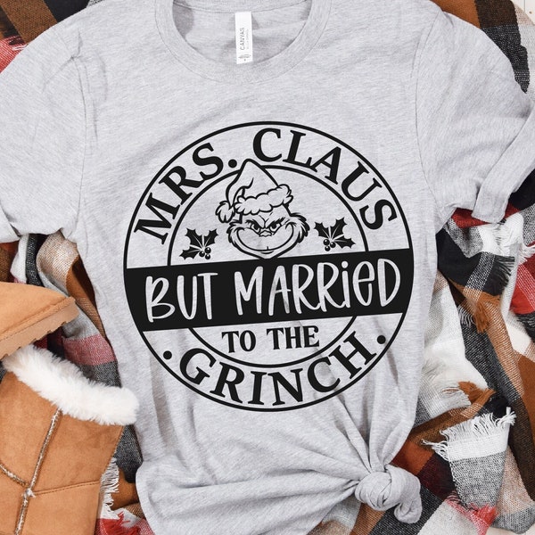 Mrs. Claus But Married To The Grinc SVG Married Christmas SVG Girnc Claus Mr and Mrs Claus Merry Grincc Mas Sublimation Cricut Silhouette