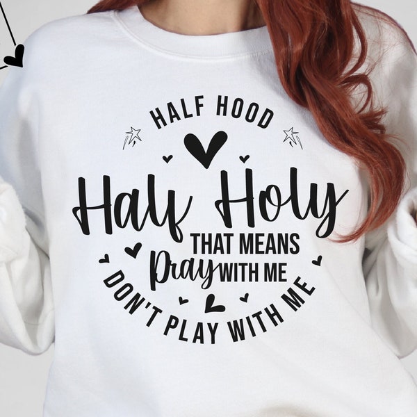 Half Hood Half Holy Svg, That Means Pray With Me Don't Play With Me Svg, Funny Shirt, Funny Christian,sarcastic svg,Religious Svg, Jesus svg