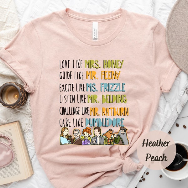 Back to School Shirt, Love Like Mrs. Honey, Guide Like Mr. Feeny, Excite Like Ms. Frizzle, Listen Like Mr. Belding, Care Like Dumbledore