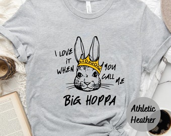 I Love It When You Call Me Big Hoppa Shirt, Funny Easter Shirt, Easter Bunny Shirt, King Rabbit Shirt, Kids Easter Shirt, King Rabbit Shirt