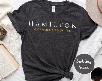 Alexander Hamilton Shirt, American Musical Shirt, Hamilton T Shirt, Broadway Shirt, Alexander Hamilton T-Shirt, Alexander Hamilton Gifts