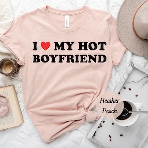 I Love My Hot Girlfriend T-shirt, I Heart My Girlfriend Shirt, Valentine Gift, Boyfriend Shirt For Him, Her, Hot Girlfriend Gift