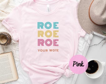 Roe Roe Roe Your Vote Shirt, Vote Shirt, Equality Shirt, Pro Roe V Wade, Pro Choice Shirt, Feminist Shirt