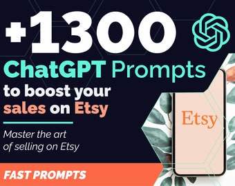 1300 ChatGPT Prompts for Etsy Sellers | Discover How to Sell on Etsy | Boost Your Etsy Sales Quickly, Easily, and Effectively | Save Time