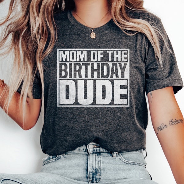 Mom Of The Birthday Dude Shirt, Birthday Shirt, Birthday Gift, Birthday Boy Mom Shirt, Birthday Party Shirt, Birthday Shirt, Party Shirt