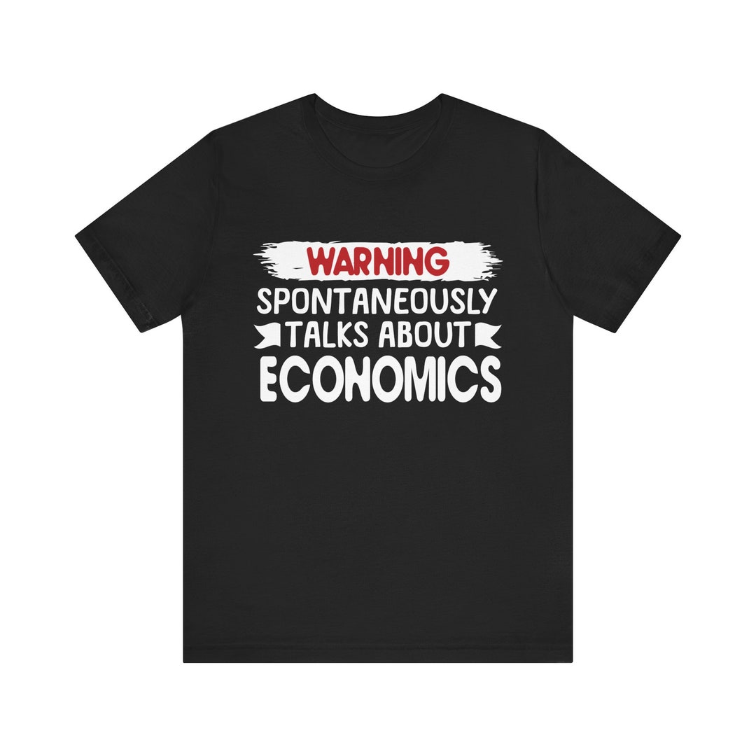 Warning: Spontaneously Talks About Economics T-shirt Perfect for the ...