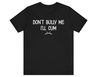 Don't Bully Me I'll Come Meme Tee