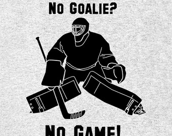 No Goalie? No Game! T-Shirt