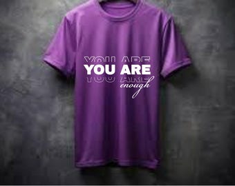 You Are Enough Inspirational T-Shirt | Positive Affirmation Tee | Motivational Self Love Shirt | Uplifting Gift for Women