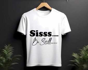 Sis Be Still Psalm 46:10 Christian T-Shirt | Inspirational Bible Verse Tee | Faith-Based Shirt for Women of Faith