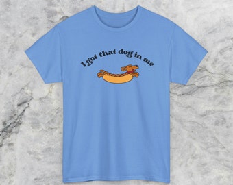I got that dog in me, lustiges Shirt, Geschenk für, Hundeliebhaber, Grafik-T-Shirt, bequemes T-Shirt, übergroßes T-Shirt, Tiershirt, Hunde-Shirt, Zitat T-Shirt
