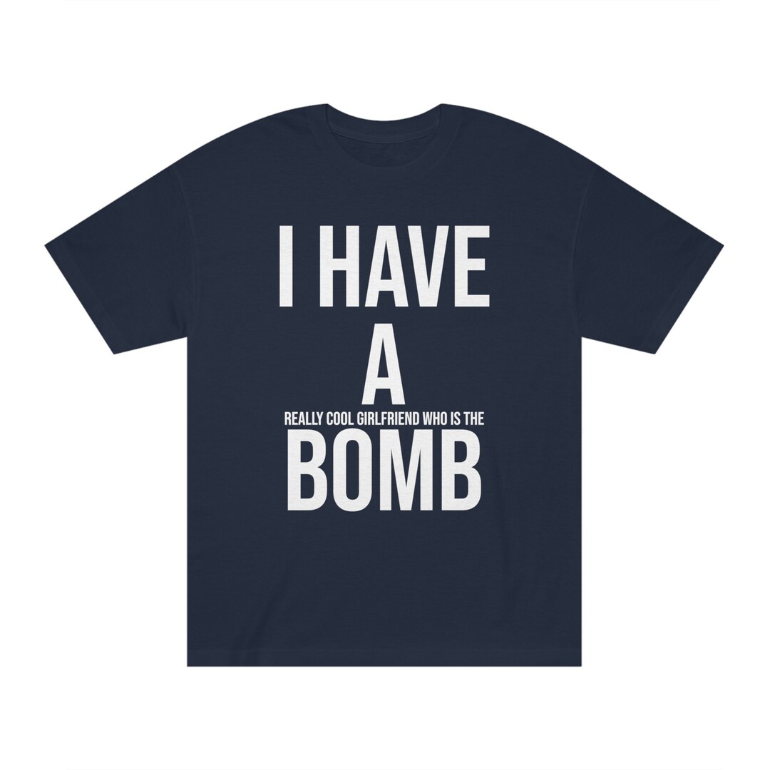 I Have A Bomb Girlfriend Tshirt Meme Etsy