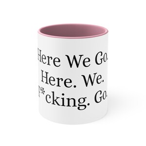 Here We F*cking Go 11oz Sarcastic Mug, Funny Coffee Mug, Gift For Her, Gift for Him, Office Gift, Birthday Funny Gifts, Coffee Mug Humor