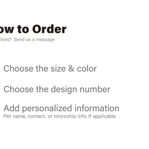 May include: How to order a personalised pet product. Choose the size and colour, design number, and add personalised information such as pet name, contact, or microchip info.