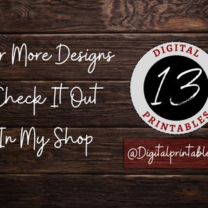 Puede incluir: Texto blanco sobre un fondo de madera marr&oacute;n que dice "For More Designs Check It Out In My Shop". Un c&iacute;rculo blanco con un c&iacute;rculo negro en su interior tiene el texto "DIGITAL PRINTABLES" y el n&uacute;mero "13" en blanco. Debajo del c&iacute;rculo est&aacute; el texto "@Digitalprintables13".